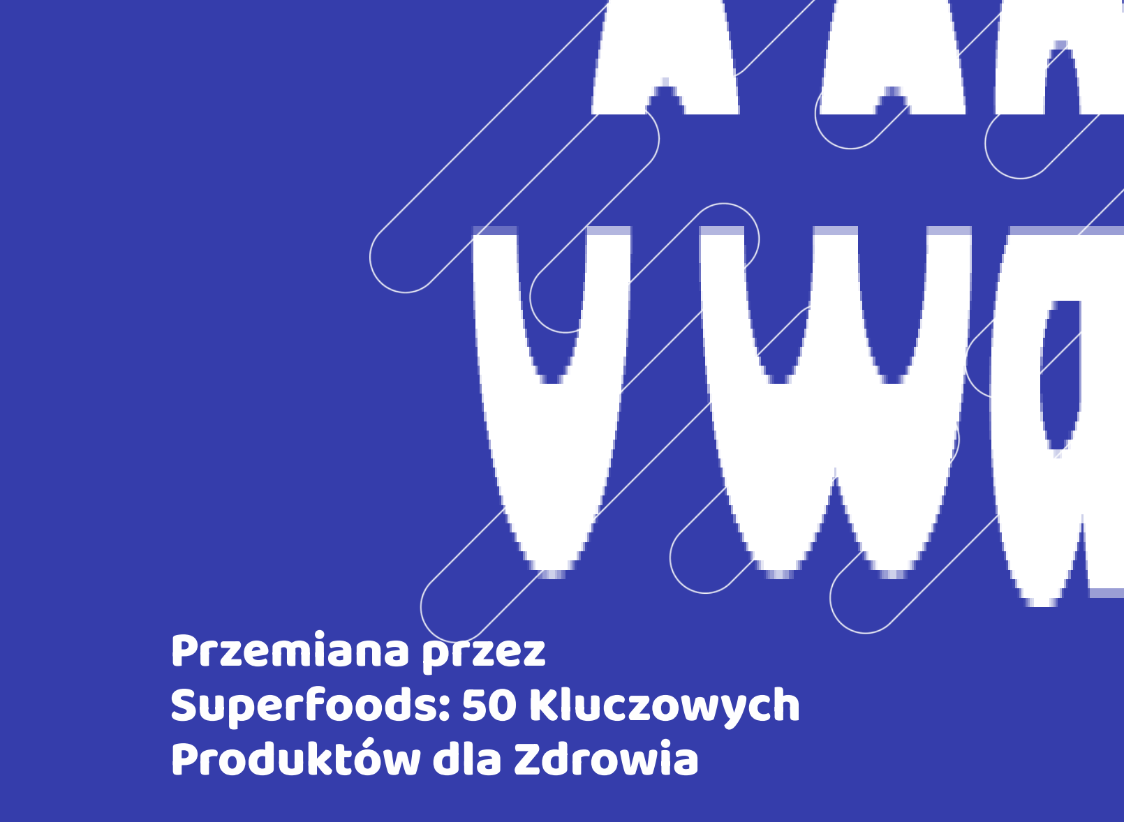 E-book Przemiana przez Superfoods: 50 Kluczowych Produktów dla Zdrowia