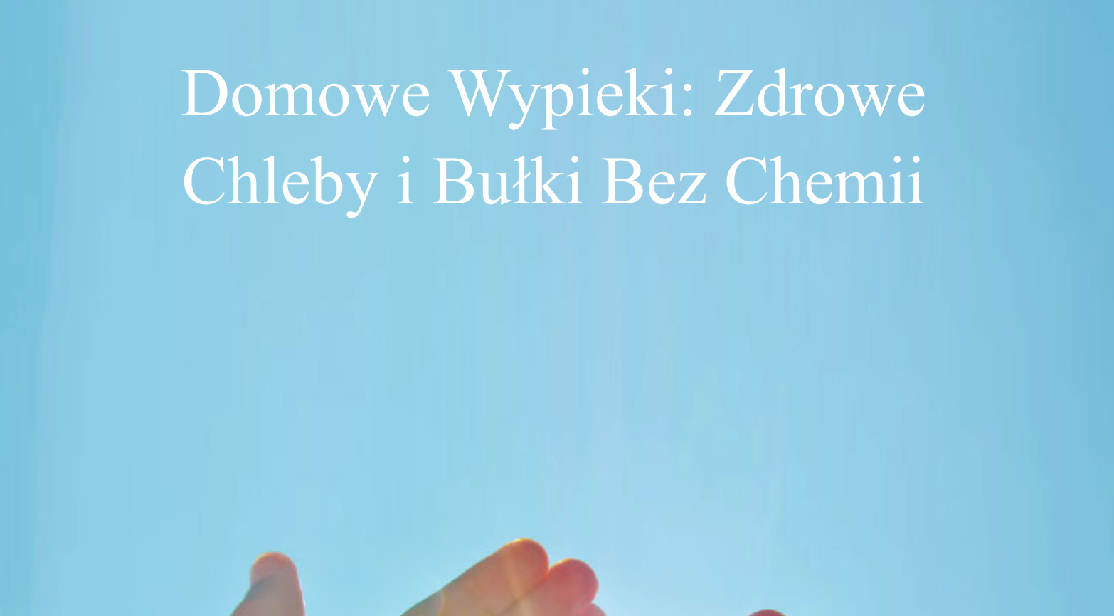 E-book Domowe Wypieki: Zdrowe Chleby i Bułki Bez Chemii